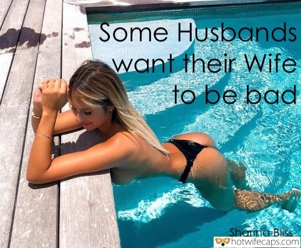 Wife Sharing Sexy Memes Cuckold Cleanup Cheating hotwife caption: Some Husbands want their Wife to be bad A Girl Is Relaxing in the Pool