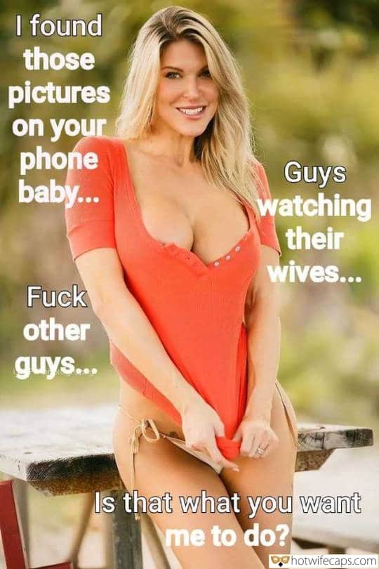 Wife Sharing Sexy Memes Cuckold Cleanup Cheating hotwife caption: I found those pictures on your phone baby… Fuck other guys… Guys watching their wives… Is that what you want me to do? Blonde in a Short Orange Blouse