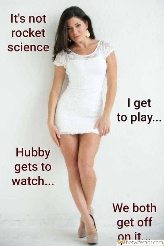 Sexy Memes Cuckold Cleanup Cheating hotwife caption: It’s not rocket science Hubby gets to watch… I get to play… We both get off on it… Hot Wife in a White Dress
