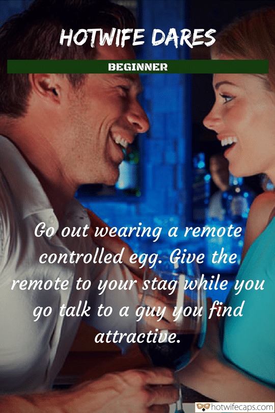 Wife Sharing Vacation Sexy Memes Cuckold Cleanup Cheating Challenges and Rules Bully Bull hotwife caption: HOTWIFE DARES BEGINNER Go out wearing a remote controlled egg. Give the remote to your stag while you talk to a guy you find go attractive. Hot Wife Flirting With a Man in Bar