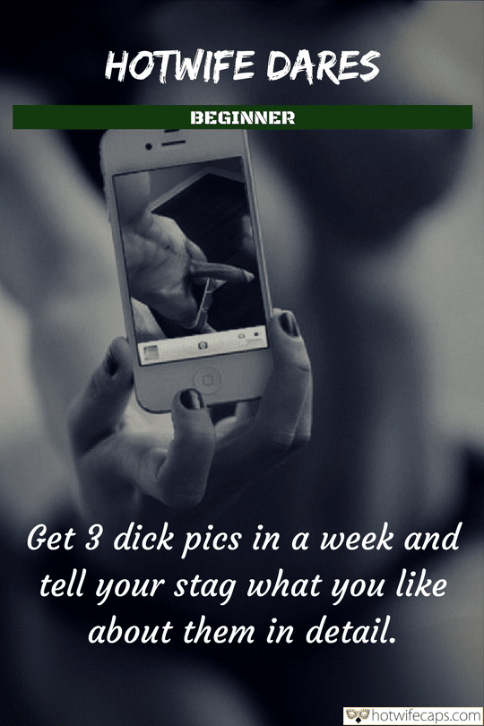 Wife Sharing It's too big Cheating Challenges and Rules Bully Bull Bigger Cock hotwife caption: HOTWIFE DARES BEGINNER Get 3 dick pics in a week and tell your stag what you like about them in detail. Hot Wife Recieved a Dickpic