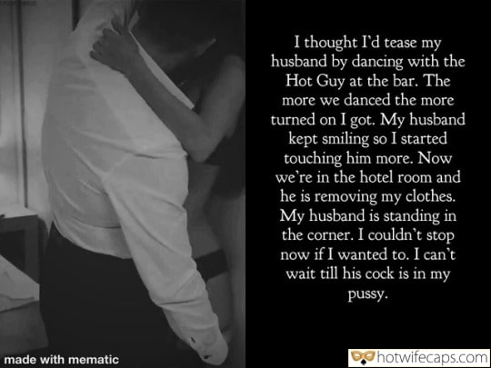 Wife Sharing Sexy Memes Cuckold Cleanup Cheating hotwife caption: I thought I’d tease my husband by dancing with the Hot Guy at the bar. The more we danced the more turned on I got. My husband kept smiling so I started touching him more. Now we’re in the hotel...