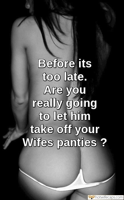 Wife Sharing No Panties Cuckold Cleanup Bottomless hotwife caption: Before it’s too late. Are you really going to let him take off your Wifes panties? The Girl Takes Off Her Panties