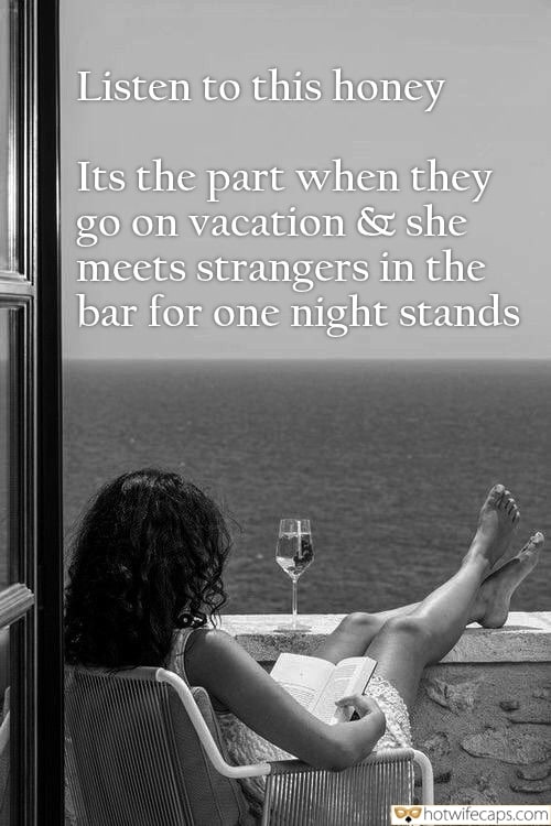 Wife Sharing Vacation Sexy Memes My Favorite Cheating hotwife caption: Listen to this honey It’s the part when they go on vacation & she meets strangers in the bar for one-night stands Wifey on Vacation Meets Strangers