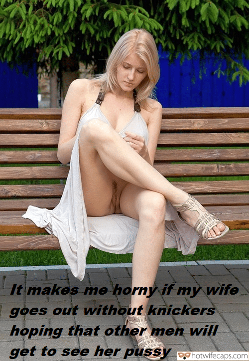 No Panties Bottomless hotwife caption: It makes me horny if my wife goes out without knickers hoping that other men will get to see her pussy Hot Wife Walks Bottomless