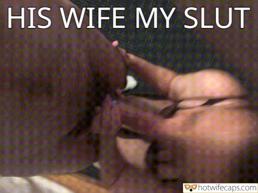 Wife Sharing Gifs Cheating Blowjob hotwife caption: HIS WIFE MY SLUT hotwifecaps.com His Wife My Slut 3878 1