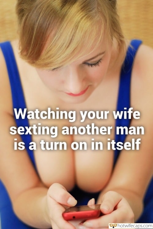 Sexy Memes Flashing Cheating hotwife caption: Watching your wife sexting another man is a turn on in itself Big Boobed Blonde Writes to Her Lover