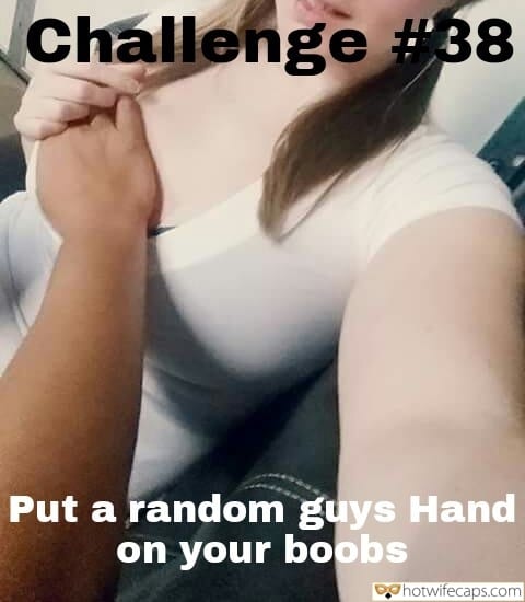 Tips Sexy Memes Challenges and Rules Bully Bull hotwife caption: Challenge #38 Put a random guys Hand on your boobs Bull Holds a Beautiful Hw by the Boobs