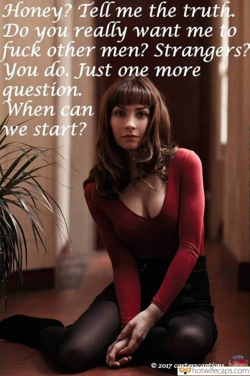 Wife Sharing Sexy Memes Cuckold Cleanup Cheating hotwife caption: Honey? Tell me the truth. Do you really want me to fuck other men? Strangers? You do. Just one more question. When can we start? Cute Hot Wife in Red Lingerie