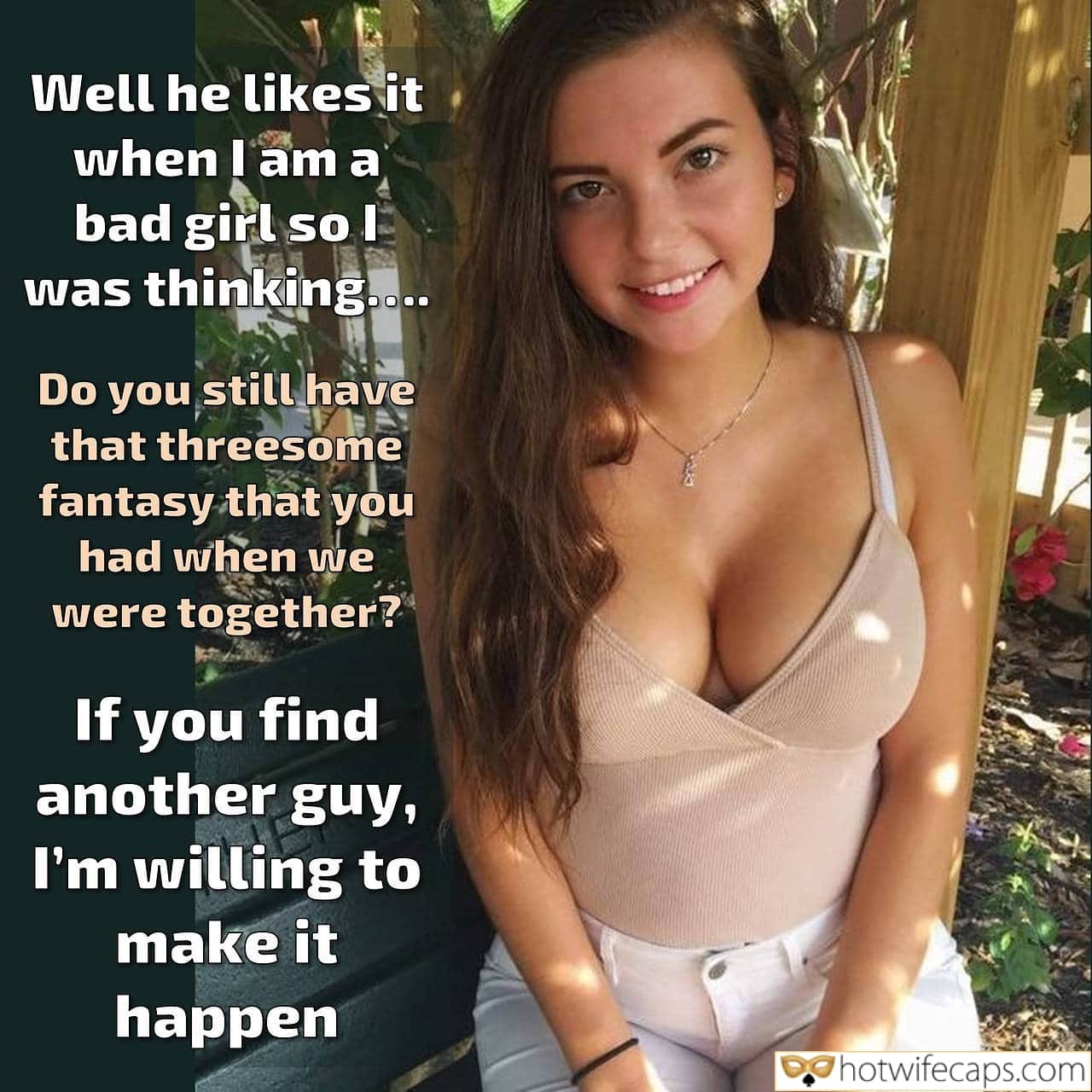 Wife Sharing Sexy Memes Flashing Cuckold Cleanup Cheating hotwife caption: Well he likes it when I am a bad girl so I was thinking…. Do you still have that threesome fantasy that you had when we were together? If you find another guy, I’m willing to make it happen Cute...