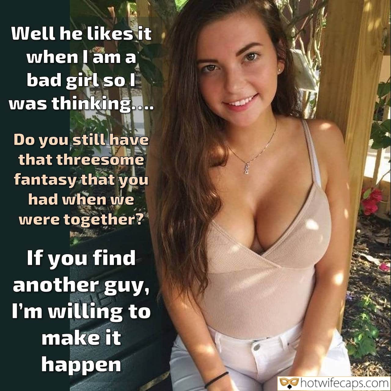 Wife Sharing Sexy Memes Flashing Cuckold Cleanup Cheating hotwife caption: Well he likes it when I am a bad girl so I was thinking…. Do you still have that threesome fantasy that you had when we were together? If you find another guy, I’m willing to make it happen teen...