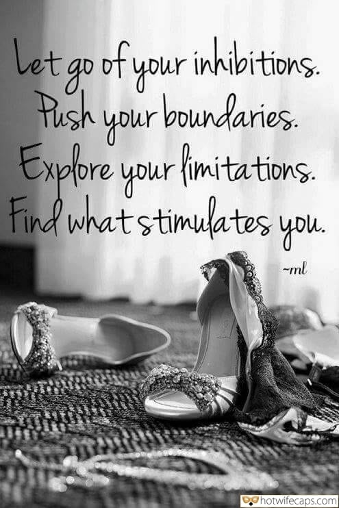 Tips Texts Sexy Memes Challenges and Rules hotwife caption: Let go of your inhibitions. Push your boundaries. Explore your limitations. Find what stimulates you. Sw Left Clothes and Shoes on the Floor