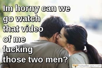 Wife Sharing Threesome Sexy Memes Cuckold Cleanup Cheating Bully Bull hotwife caption: I’m horny can we go watch that video of me fucking those two men? pregnant wife caged cuckokd captions Wifey Chats With Her Cuckold