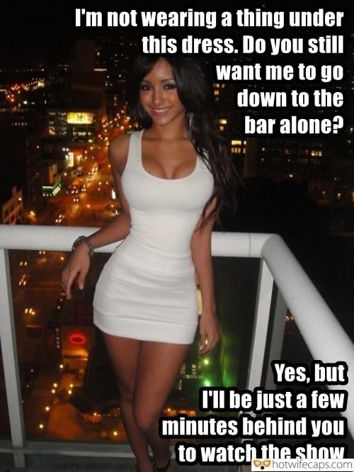 Sexy Memes Cuckold Cleanup Cheating hotwife caption: I’m not wearing a thing under this dress. Do you still want me to go down to the bar alone? Yes, but I’ll be just a few minutes behind you to watch the show Wifey in a Tight Dress