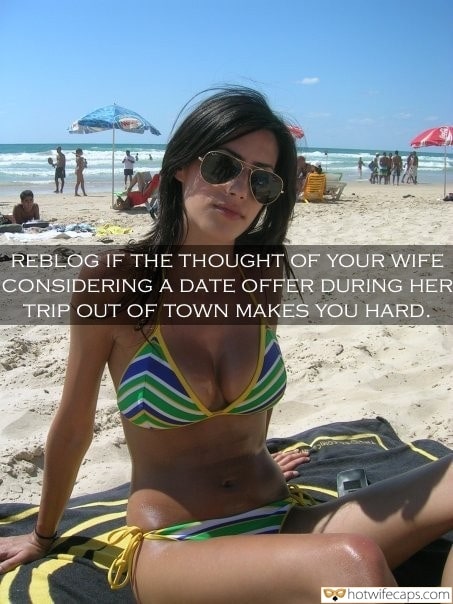 Vacation Sexy Memes Cuckold Cleanup Cheating hotwife caption: REBLOG IF THE THOUGHT OF YOUR WIFE CONSIDERING A DATE OFFER DURING HER TRIP OUT OF TOWN MAKES YOU HARD. Wifey in a Swimsuit on the Beach