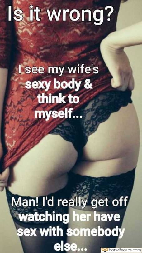 Tips Sexy Memes My Favorite Cuckold Cleanup Cheating Bull hotwife caption: Is it wrong? I see my wife’s sexy body & think to myself… Man! I’d really get off watching her have sex with somebody else… cheating slutwife captions Lace Lingerie on Hot Wife