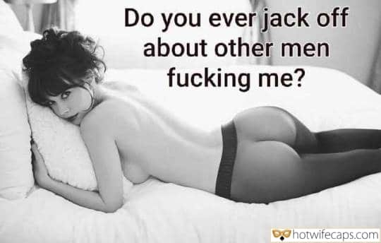Cuckold Cleanup Cheating Bull hotwife caption: Do you ever jack off about other men fucking me? Little Wife With a Naked Ass on the Bed