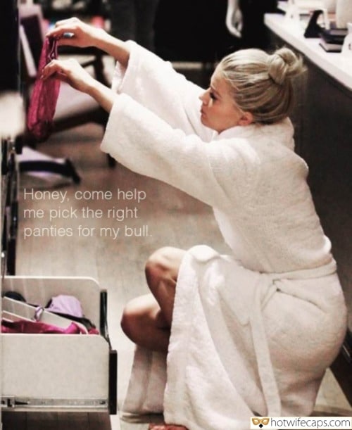 Sexy Memes Cuckold Cleanup Cheating Bully Bull hotwife caption: Honey, come help me pick the right panties for my bull. humilated chuckol captions Sw Blonde Chooses Panties for a Date