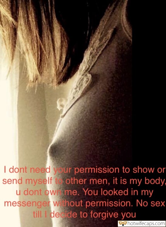 Wife Sharing Texts Submitted by Users 🔥 Snapchat Flashing Femdom Chastity Challenges and Rules hotwife caption: I don’t need your permission to show or send myself to other men, it is my body, u don’t owe me. You looked in my messenger without permission. No sex till I decide to forgive you.  The Wife’s Body Belongs...