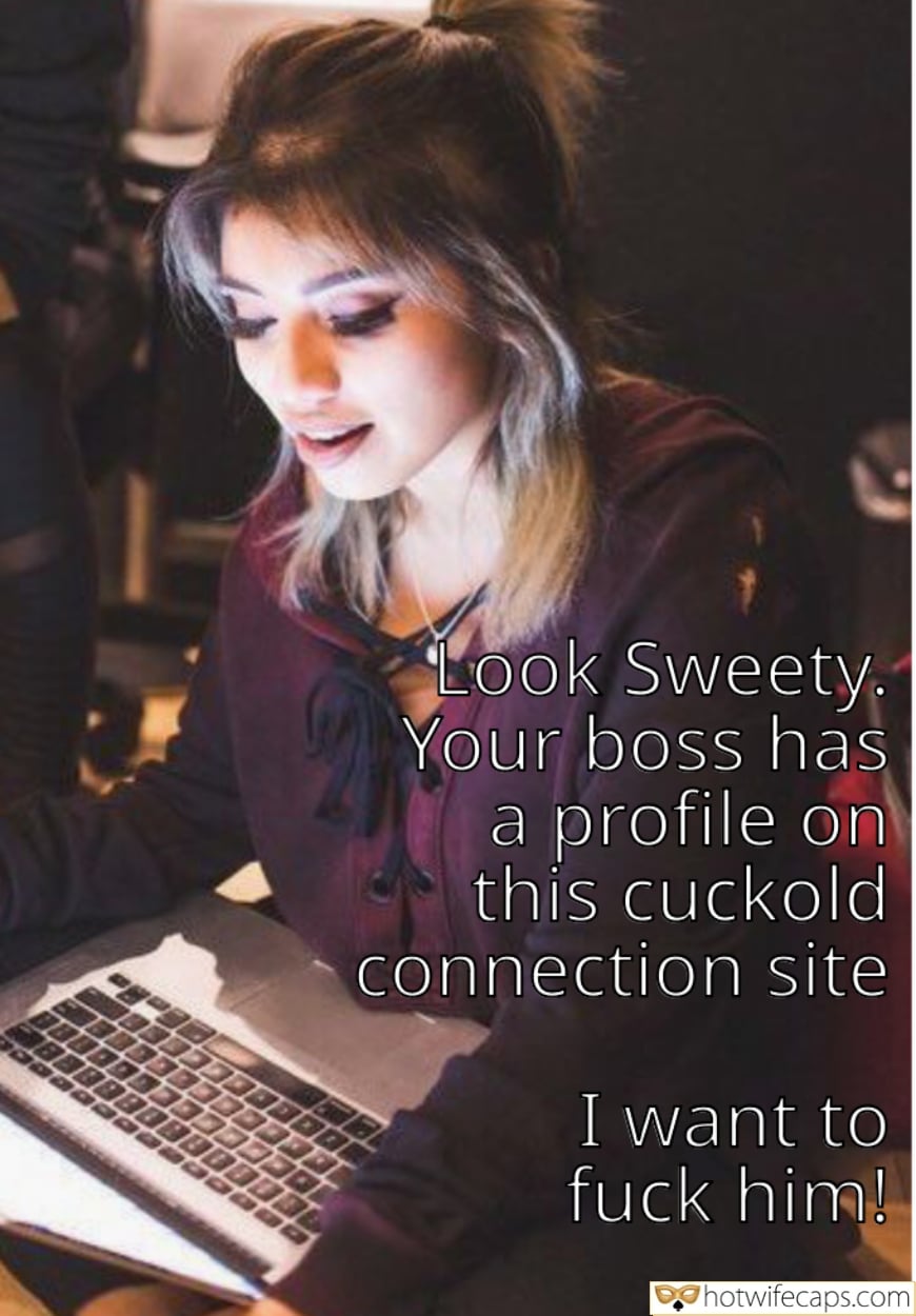 Wife Sharing Submitted by Users 🔥 Sexy Memes Humiliation Cuckold Stories Boss hotwife caption: Look Sweetie. Your boss has a profile on this cuckold-connection-site. So, I want to fuck him! I Want to Fuck Your Boss