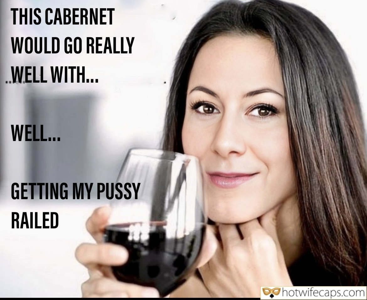 Wife Sharing Submitted by Users 🔥 Cum Slut Cuckold Stories Cheating Bottomless hotwife caption: THIS CABERNET WOULD GO REALLY ..WELL WITH… WELL… GETTING MY PUSSY RAILED! Your Girl Loves Being Railed by Strangers