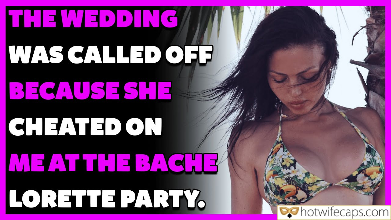 Vacation Tips Texts Submitted by Users 🔥 Public Flashing hotwife caption: THE WEDDING WAS CALLED OFF BECAUSE SHE CHEATED ON ME AT THE BACHE LORETTE PARTY. SHE CHEATED on ME at the BACHE LORETTE PARTY