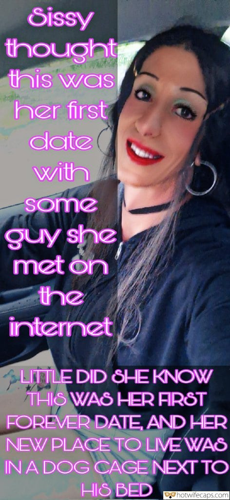 Submitted by Users 🔥 Humiliation Getting Ready Femdom Cum Slut hotwife caption: LITTLE DID SHE KNOW THIS WAS HER FIRST FOREVER DATE, AND HER NEW PLACE TO LIVE WAS IN A DOG CAGE NEXT TO HIS BED. Sissy Thought This Was Her First Date With Some Guy She Met on the Internet