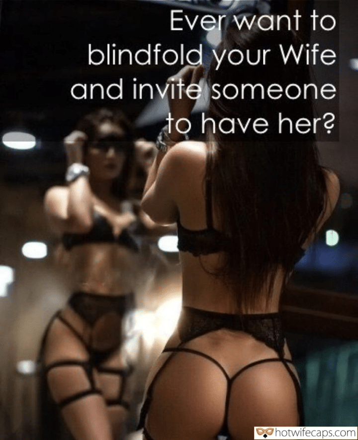 submitted by users friends dirty talk cuckold stories pussy licking cheating captions cuckold bully cuckold bull bottomless blindfolded anal captions  hotwife caption Ever want to blindfold your Wife and invite someone to have her?