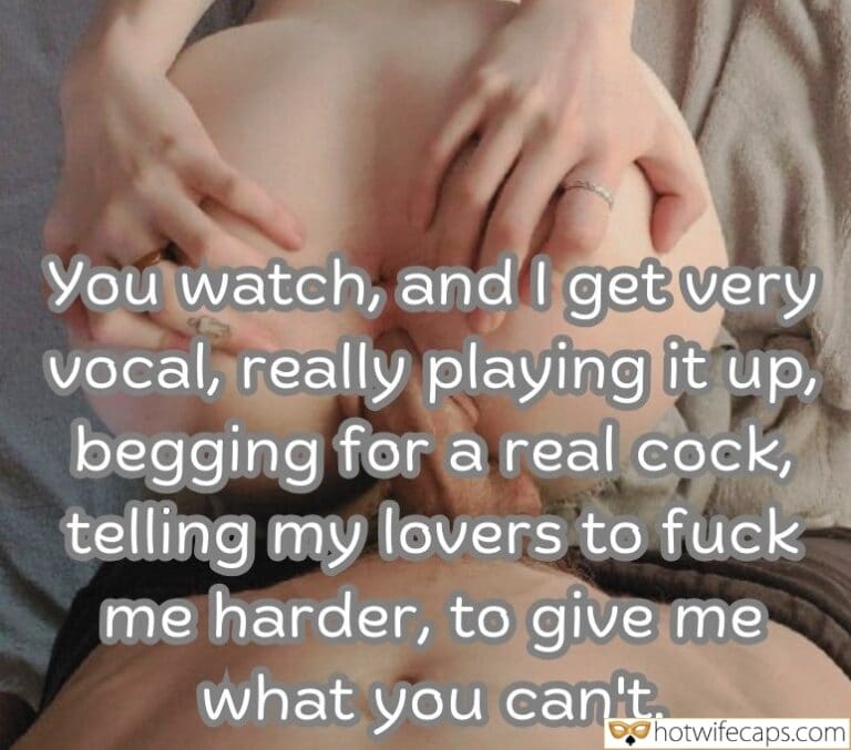You Watch, and I Get Very Vocal, Really Playing It Up, Begging for a Real Cock