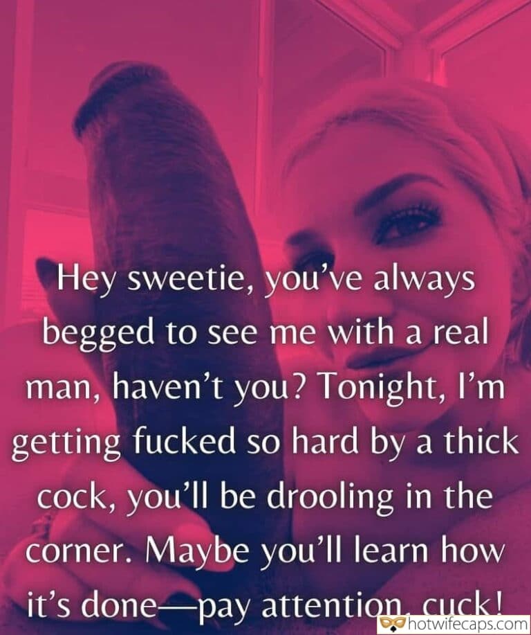 Hey Sweetie, You’ve Always Begged to See Me With a Real Man, Haven’t You?