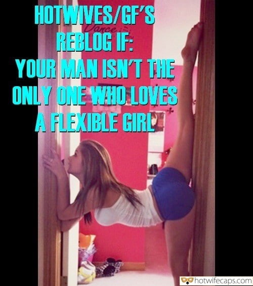 tips texts submitted by users my favourite wife flashing  hotwife caption REBLOG IF: YOUR MAN ISNT THE ONLY ONE WHO LOVES A FLEXIBLE GIRL