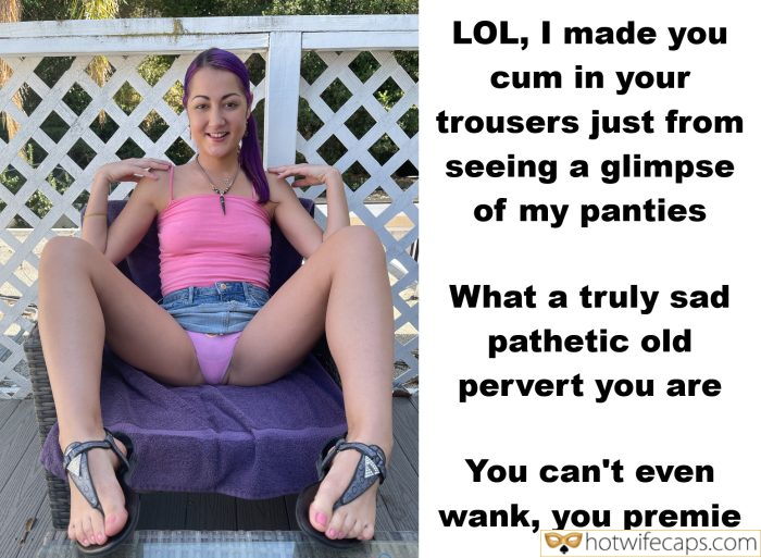Submitted by Users 🔥 My Favorite Humiliation Getting Ready Flashing Femdom hotwife caption: What a truly sad pathetic old pervert you are You can’t even wank, you premie! I Made You Cum in Your Trousers