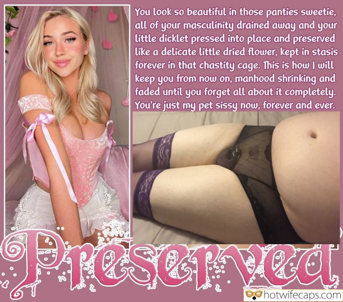 Submitted by Users 🔥 My Favorite Femdom Dirty Talk Cuckold Stories Cuckold Cleanup hotwife caption: You look so beautiful in those panties sweetie, all of your masculinity drained away and your little dicklet pressed into place and preserved like a delicate little dried flower, kept in stasis forever in that chastity cage. This is how...