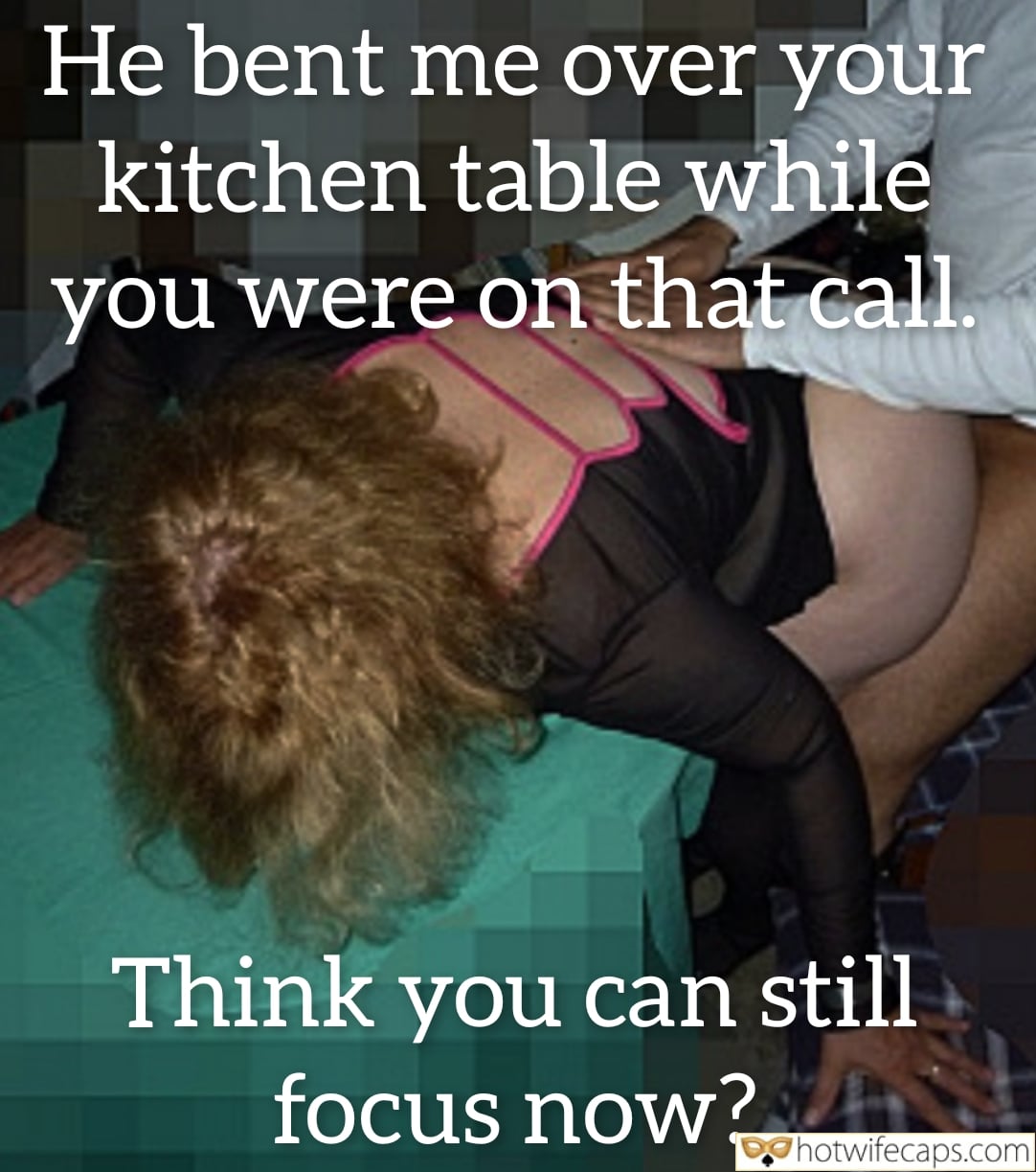 submitted by users wife no panties my favourite wife flashing femdom cuckold dirty talk cuckold bully cuckold bull bottomless  hotwife caption He bent me over your kitchen table while you were on that call