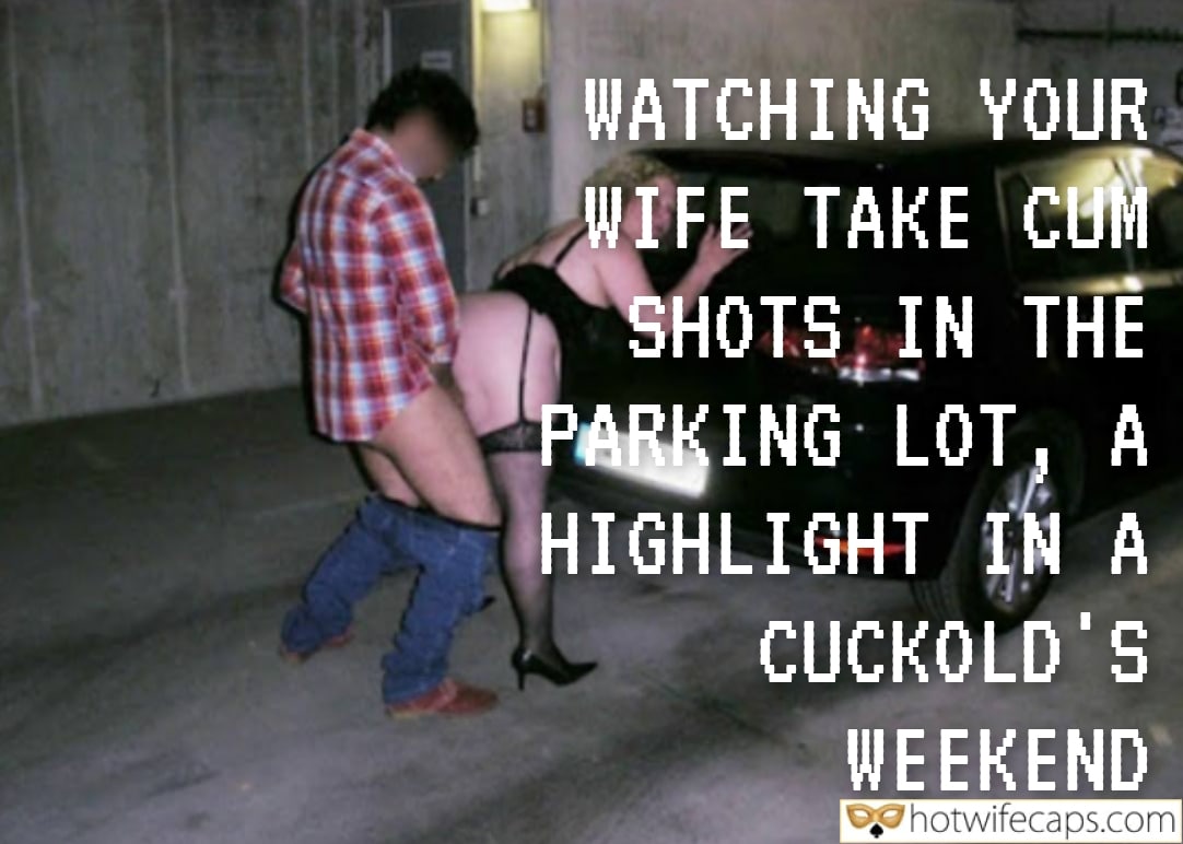 my favourite  hotwife caption Her Parking Lot Submission: A Cuckolds Weekend Revelation