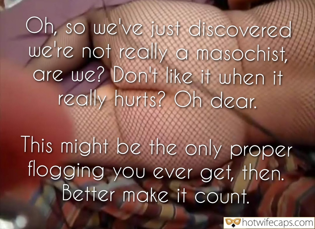 submitted by users my favourite make up dirty talk cum dump bottomless anal captions  hotwife caption Weve just discovered were not really a masochist, are we? 