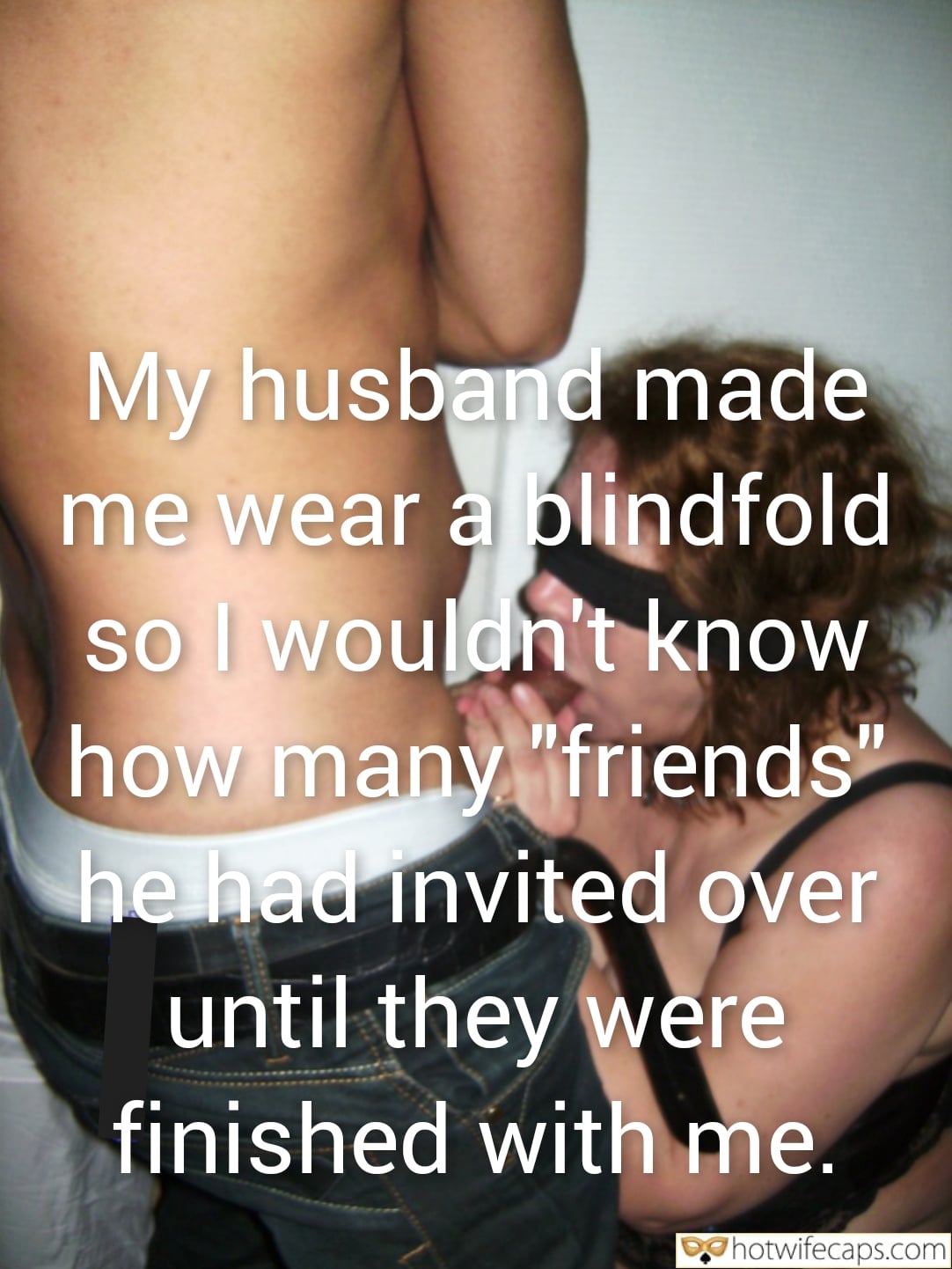 submitted by users my favourite too big cuckold humiliation cuckold bully cuckold bull bottomless blowjob blindfolded bigger dick  hotwife caption My husband made me wear a blindfold