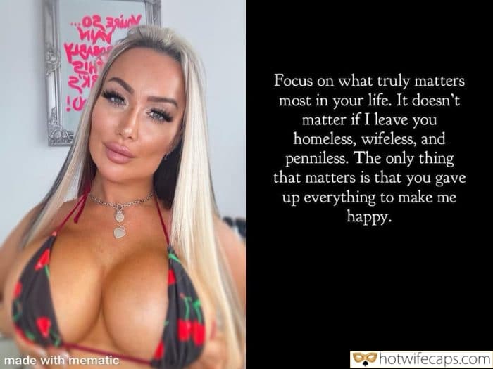 submitted by users my favourite cuckold humiliation femdom cuckold  hotwife caption The only thing that matters   you gave up everything to make me happy